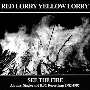 Cover for Red Lorry Yellow Lorry · See the Fire Albums. Singles and Bbc Recordings 1982-1987 (CD) [Japan Import edition] (2014)