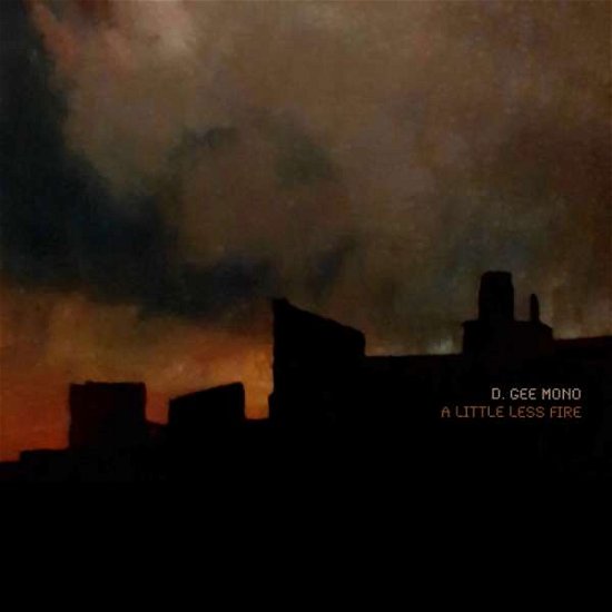 Cover for D. Gee Mono · Little Less Fire (CD) (2021)