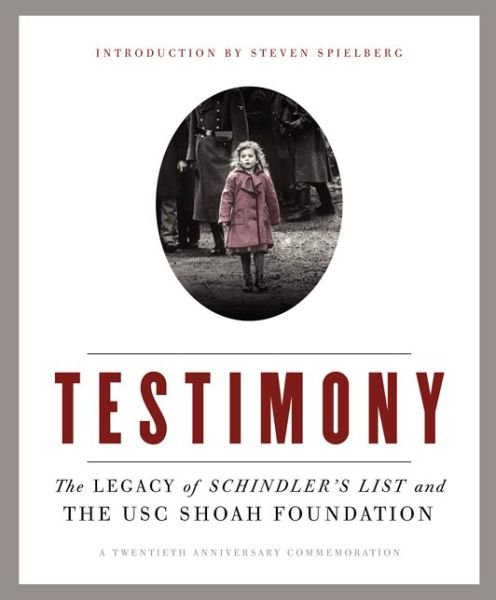 Cover for Steven Spielberg · Testimony: the Legacy of Schindler's List and the Usc Shoah Foundation (Hardcover Book) [20th Anniversary Commemorative edition] (2014)