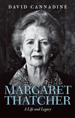 Cover for Cannadine, David (Dodge Professor of History, Dodge Professor of History, Princeton University) · Margaret Thatcher: A Life and Legacy (Pocketbok) (2022)