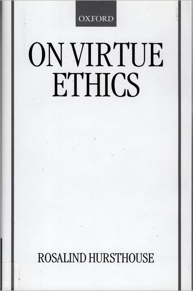 Cover for Hursthouse, Rosalind (Senior Lecturer in Philosophy, Senior Lecturer in Philosophy, The Open University) · On Virtue Ethics (Hardcover Book) (1999)