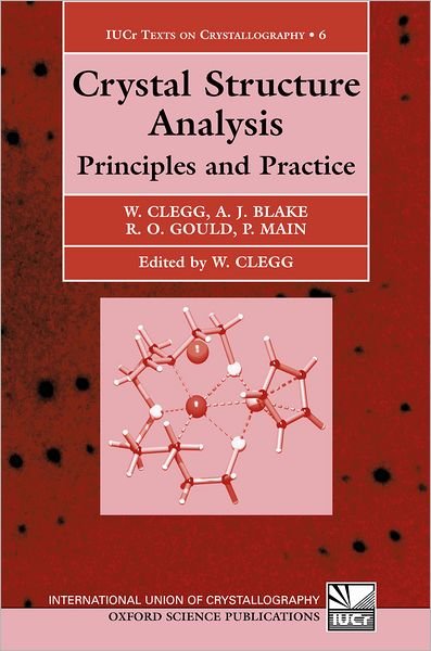 Cover for Clegg, William (, Department of Chemistry, University of Newcastle) · Crystal Structure Analysis: Principles and Practice - International Union of Crystallography Texts on Crystallography (Hardcover bog) (2001)