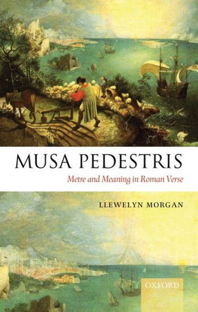 Cover for Morgan, Llewelyn (University Lecturer in Classical Languages and Literature, Oxford University, and Fellow of Brasenose College) · Musa Pedestris: Metre and Meaning in Roman Verse (Hardcover Book) (2010)