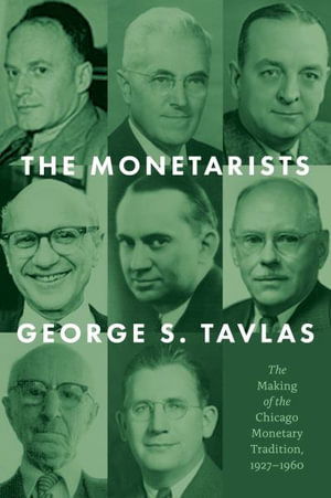 Cover for George S. Tavlas · The Monetarists: The Making of the Chicago Monetary Tradition, 1927–1960 (Hardcover Book) (2023)