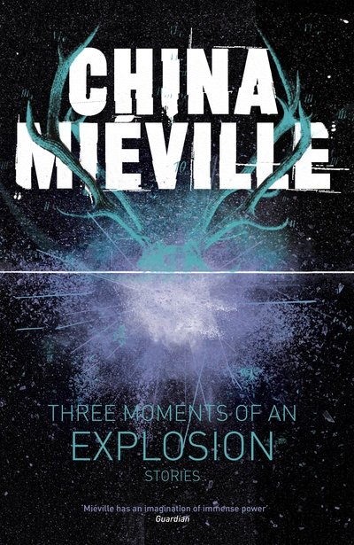 Cover for China Mieville · Three Moments of an Explosion: Stories (Bog) (2015)