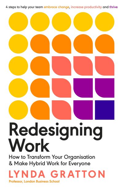 Cover for Lynda Gratton · Redesigning Work: How to Transform Your Organisation and Make Hybrid Work for Everyone (Paperback Book) (2022)