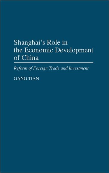Cover for Gary Gang Tian · Shanghai's Role in the Economic Development of China: Reform of Foreign Trade and Investment (Hardcover Book) [First Printing edition] (1996)