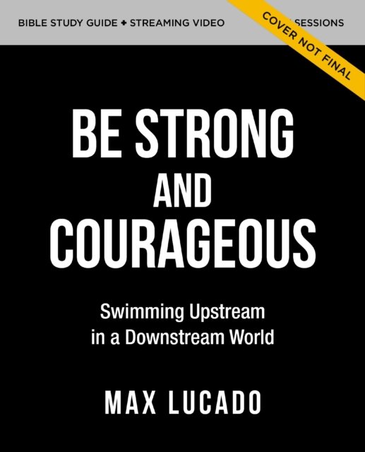Cover for Max Lucado · Be Strong and Courageous Bible Study Guide plus Streaming Video: Swimming Upstream in a Downstream World (Paperback Bog) (2025)
