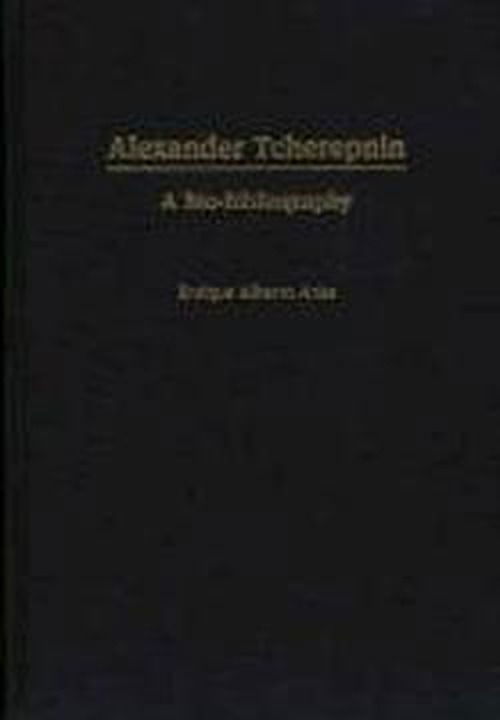 Cover for Enrique A. Arias · Alexander Tcherepnin: A Bio-Bibliography - Bio-Bibliographies in Music (Hardcover Book) [Annotated edition] (1989)