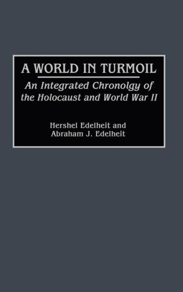 Cover for Hershel Edelheit · A World in Turmoil: An Integrated Chronology of the Holocaust and World War II - Bibliographies and Indexes in World History (Hardcover Book) (1991)