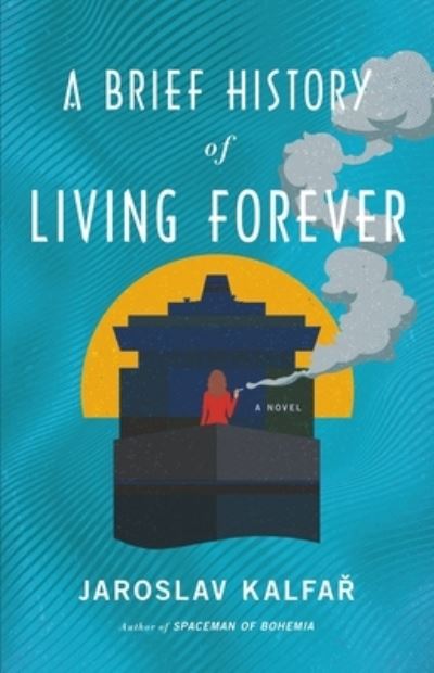 Cover for Jaroslav Kalfar · A Brief History of Living Forever (Hardcover Book) (2023)