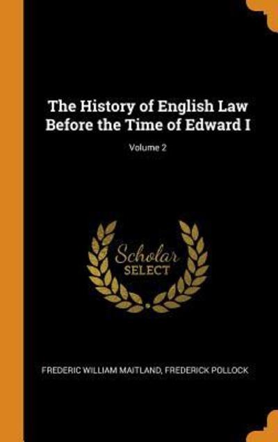 Cover for Frederic William Maitland · The History of English Law Before the Time of Edward I; Volume 2 (Hardcover Book) (2018)