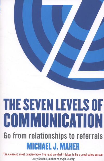 The Seven Levels of Communication: Go from relationships to referrals - Michael J. Maher - Bücher - Little, Brown Book Group - 9780349401188 - 25. Juli 2013