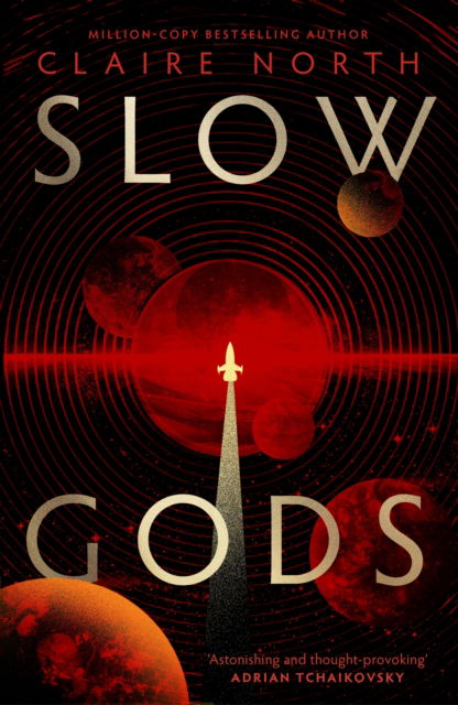 Cover for Claire North · Slow Gods: A space opera of breathtaking imagination from the most original voice in speculative fiction (Hardcover Book) (2025)