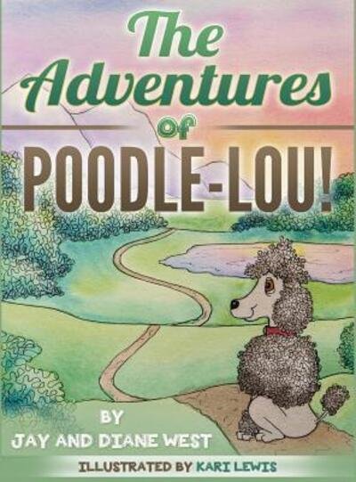 Cover for Jay West · The Adventures of Poodle-Lou! (Hardcover Book) (2019)