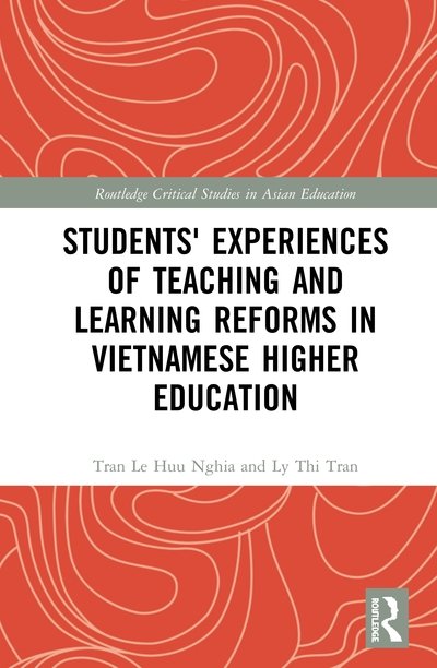 Cover for Nghia, Tran Le Huu (Monash University, Victoria, Australia) · Students' Experiences of Teaching and Learning Reforms in Vietnamese Higher Education - Routledge Critical Studies in Asian Education (Hardcover bog) (2020)