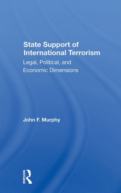 Cover for John F. Murphy · State Support Of International Terrorism: Legal, Political, And Economic Dimensions (Pocketbok) (2024)