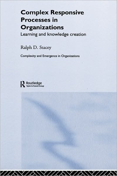 Cover for Stacey, Ralph (University of Hertfordshire, UK) · Complex Responsive Processes in Organizations: Learning and Knowledge Creation - Complexity and Emergence in Organizations (Gebundenes Buch) (2001)