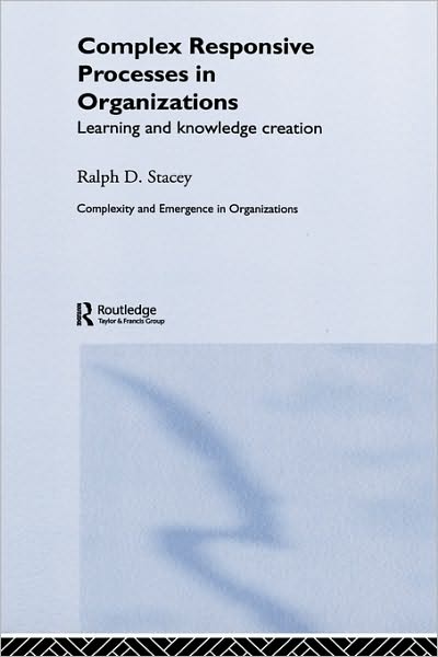 Complex Responsive Processes in Organizations: Learning and Knowledge Creation - Complexity and Emergence in Organizations - Stacey, Ralph (University of Hertfordshire, UK) - Bücher - Taylor & Francis Ltd - 9780415249188 - 15. Februar 2001