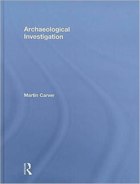 Cover for Carver, Martin (University of York, UK) · Archaeological Investigation (Hardcover Book) (2009)