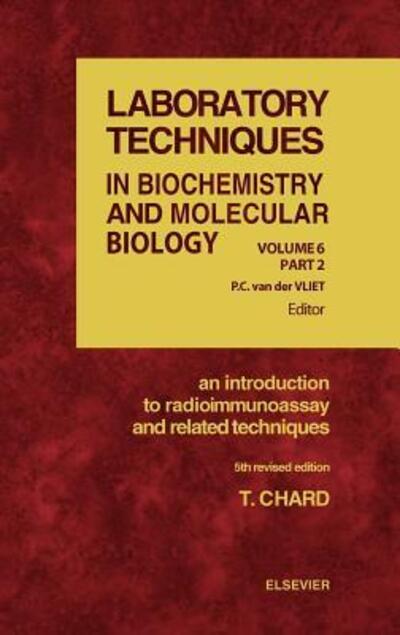 An Introduction to Radioimmunoassay and Related Techniques - Laboratory Techniques in Biochemistry and Molecular Biology - T Chard - Books - Elsevier Science & Technology - 9780444821188 - October 4, 1995