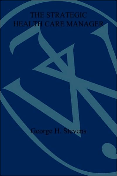 Cover for George H. Stevens · The Strategic Health Care Manager (Paperback Book) (1991)