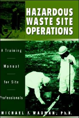 Cover for Waxman, Michael F. (University of Wisconsin, Madison) · Hazardous Waste Site Operations: A Training Manual for Site Professionals (Hardcover Book) (1996)