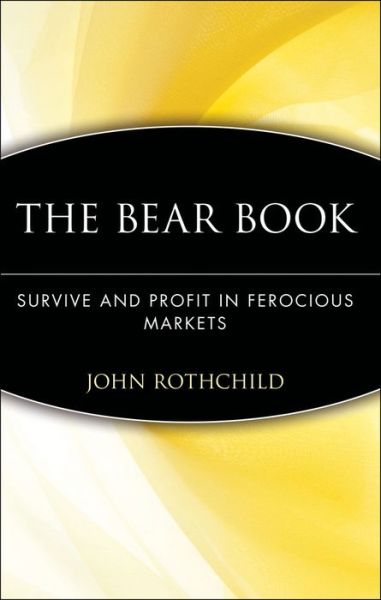 Cover for John Rothchild · The Bear Book: Survive and Profit in Ferocious Markets (Hardcover Book) (1998)