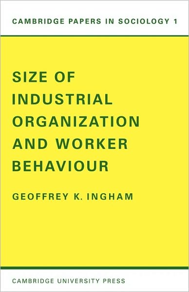 Cover for Ingham, Geoffrey K. (University of Leicester) · Size of Industrial Organisation and Worker Behaviour - Cambridge Papers in Sociology (Taschenbuch) (1970)