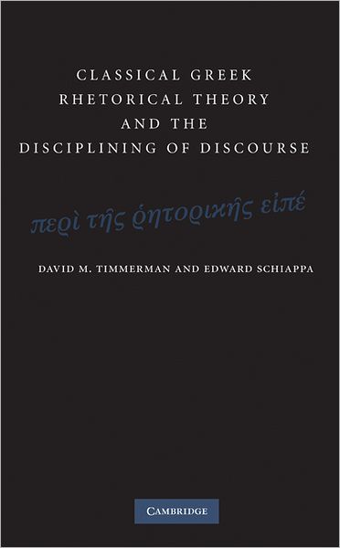 Cover for Timmerman, David M. (Wabash College, Indiana) · Classical Greek Rhetorical Theory and the Disciplining of Discourse (Hardcover Book) (2010)