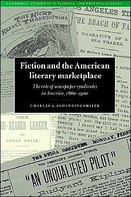 Cover for Johanningsmeier, Charles (State University of New York) · Fiction and the American Literary Marketplace: The Role of Newspaper Syndicates in America, 1860–1900 - Cambridge Studies in Publishing and Printing History (Pocketbok) (2002)