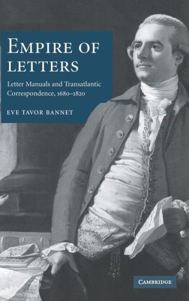 Cover for Bannet, Eve Tavor (University of Oklahoma) · Empire of Letters: Letter Manuals and Transatlantic Correspondence, 1680-1820 (Innbunden bok) (2006)