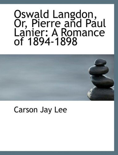 Cover for Carson Jay Lee · Oswald Langdon, Or, Pierre and Paul Lanier: a Romance of 1894-1898 (Hardcover Book) [Large Print, Lrg edition] (2008)