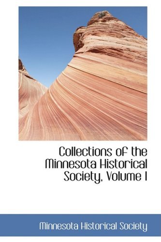 Collections of the Minnesota Historical Society, Volume I - Minnesota Historical Society - Books - BiblioLife - 9780559336188 - October 15, 2008