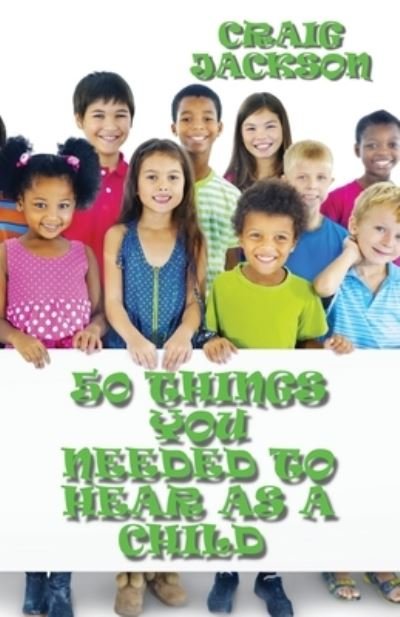 Cover for Craig Jackson · 50 Things You Needed To Hear As A Child (Pocketbok) (2020)