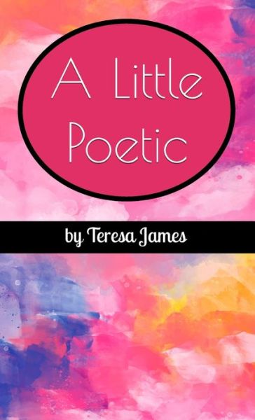 Cover for Teresa James · A Little Poetic (Hardcover Book) (2021)