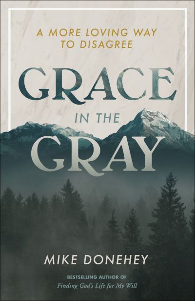 Cover for Mike Donehey · Grace in the Gray: A More Loving Way to Disagree (Paperback Book) (2023)