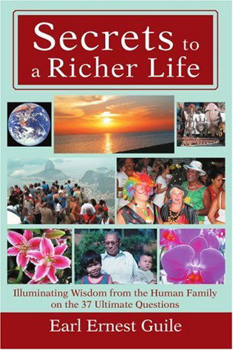 Cover for Earl Guile · Secrets to a Richer Life: Illuminating Wisdom from the Human Family on the 37 Ultimate Questions (Paperback Book) (2005)