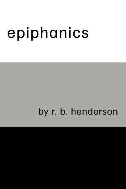 Cover for Richard B Henderson · Epiphanics (Paperback Book) (2007)