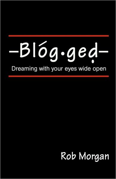 Cover for Rob Morgan · Blogged: Dreaming with Your Eyes Wide Open (Taschenbuch) (2008)