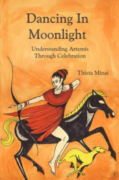 Dancing in Moonlight: Understanding Artemis Through Celebration - Thista Minai - Książki - Asphodel Press - 9780615188188 - 17 stycznia 2008