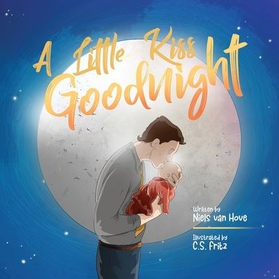 Cover for Niels Van Hove · A Little Kiss Goodnight: A beautiful bed time story in rhyme, celebrating the love between parent and child. (Paperback Book) (2021)