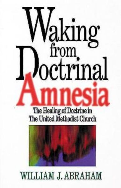 Cover for William J. Abraham · Waking from Doctrinal Amnesia: the Healing of Doctrine in the United Methodist Church (Paperback Book) (1995)