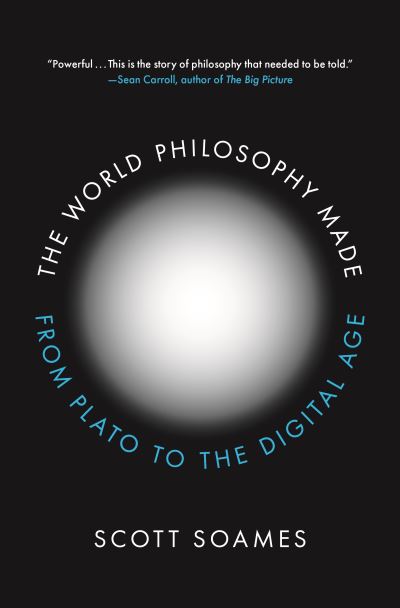 The World Philosophy Made: From Plato to the Digital Age - Scott Soames - Books - Princeton University Press - 9780691229188 - November 16, 2021