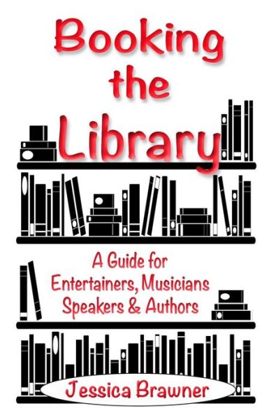 Cover for Jessica Brawner · Booking the Library: a Guide for Entertainers, Musicians, Speakers and Authors (Paperback Book) (2015)