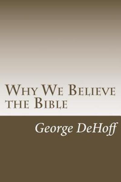 Cover for George W. DeHoff · Why We Believe the Bible (Paperback Book) (2016)