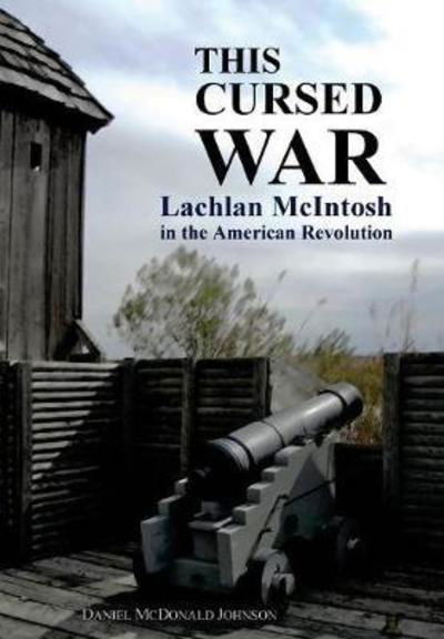 Cover for Daniel McDonald Johnson · This Cursed War: Lachlan McIntosh in the American Revolution (Gebundenes Buch) (2018)