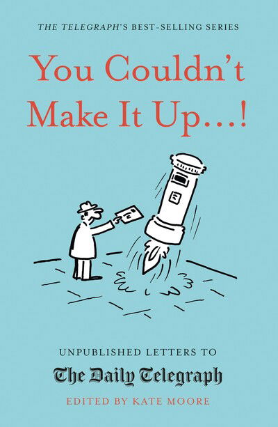 Cover for Kate Moore · You Couldn't Make It Up...!: Unpublished Letters to The Daily Telegraph - Daily Telegraph Letters (Hardcover Book) (2020)