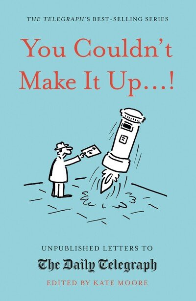 Cover for Kate Moore · You Couldn't Make It Up...!: Unpublished Letters to The Daily Telegraph - Daily Telegraph Letters (Gebundenes Buch) (2020)