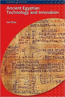 Ancient Egyptian Technology and Innovation - BCP Egyptology - Ian Shaw - Bøger - Bloomsbury Publishing PLC - 9780715631188 - 23. februar 2012
